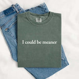 Comfort Colors I Could Be Meaner Shirt-T-Shirt-Gentleman.Clothing