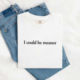 Comfort Colors I Could Be Meaner Shirt-T-Shirt-Gentleman.Clothing