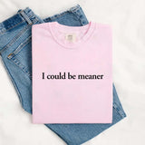 Comfort Colors I Could Be Meaner Shirt-T-Shirt-Gentleman.Clothing
