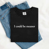 Comfort Colors I Could Be Meaner Shirt-T-Shirt-Gentleman.Clothing