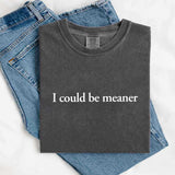 Comfort Colors I Could Be Meaner Shirt-T-Shirt-Gentleman.Clothing