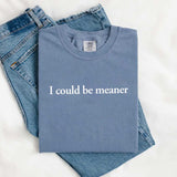 Comfort Colors I Could Be Meaner Shirt-T-Shirt-Gentleman.Clothing