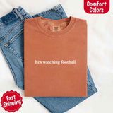 He’s Watching Football Tee - Comfort Colors Funny Shirt for Her-T-shirt-Gentleman.Clothing