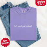 He’s Watching Football Tee - Comfort Colors Funny Shirt for Her-T-shirt-Gentleman.Clothing