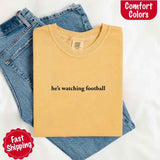 He’s Watching Football Tee - Comfort Colors Funny Shirt for Her-T-shirt-Gentleman.Clothing