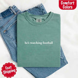 He’s Watching Football Tee - Comfort Colors Funny Shirt for Her-T-shirt-Gentleman.Clothing