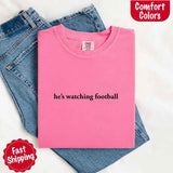 He’s Watching Football Tee - Comfort Colors Funny Shirt for Her-T-shirt-Gentleman.Clothing
