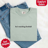 He’s Watching Football Tee - Comfort Colors Funny Shirt for Her-T-shirt-Gentleman.Clothing