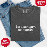 I’m A Mommy Tee – Mamacita Comfort Colors Shirt for Women-T-shirt-Gentleman.Clothing